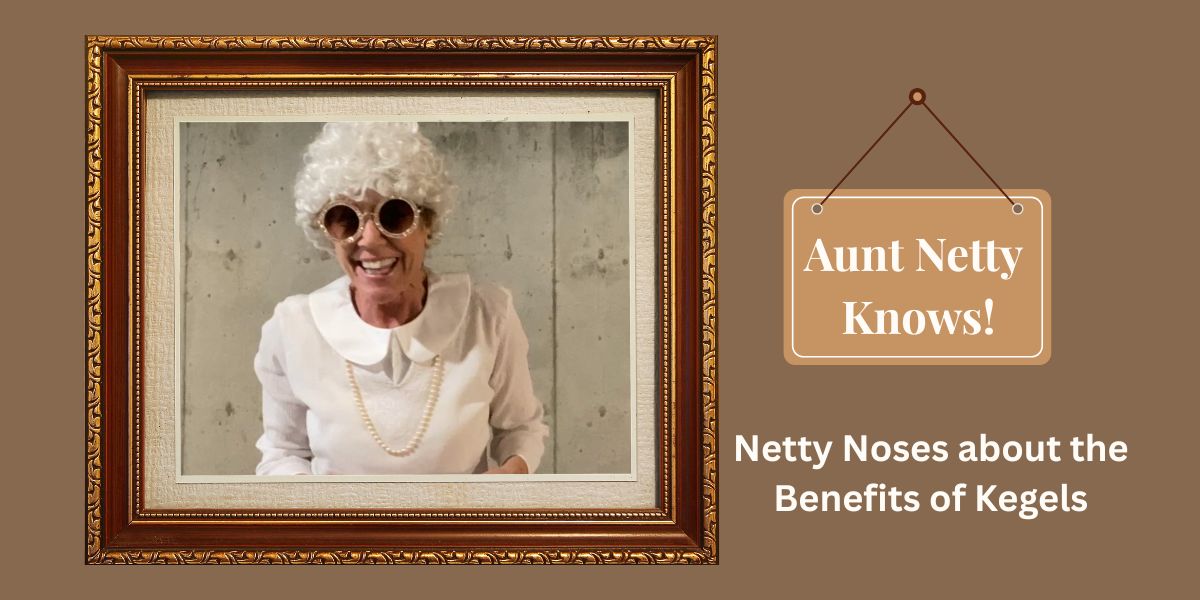 Aunt Netty Nose about the benefits of Kegels. - Photo LA Gonzales